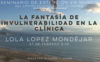 Seminario de extensión en Murcia: La Fantasía de la Invulnerabilidad en la Clínica