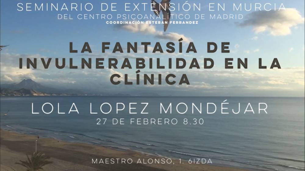 Seminario de extensión en Murcia: La Fantasía de la Invulnerabilidad en la Clínica